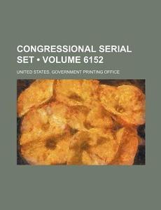 Congressional Serial Set (volume 6152) di United States Government Office edito da General Books Llc