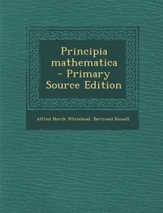 Principia Mathematica di Alfred North Whitehead, Bertrand Russell edito da Nabu Press