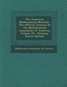 American Mathematical Monthly: The Official Journal of the Mathematical Association of America, Volume 29 edito da Nabu Press