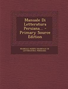 Manuale Di Letteratura Persiana... - Primary Source Edition edito da Nabu Press