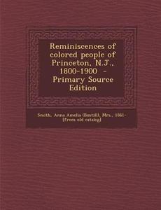 Reminiscences of Colored People of Princeton, N.J., 1800-1900 edito da Nabu Press
