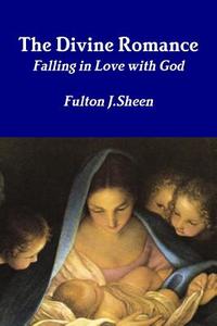 The Divine Romance di Fulton J. Sheen edito da Lulu.com