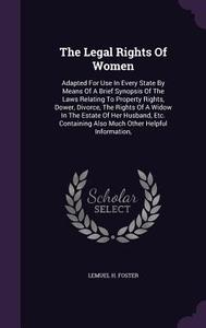 The Legal Rights Of Women di Lemuel H Foster edito da Palala Press