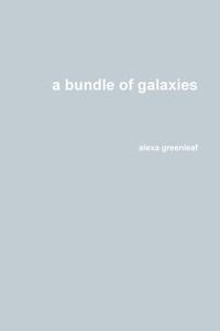 a bundle of galaxies di Alexa Greenleaf edito da Lulu.com