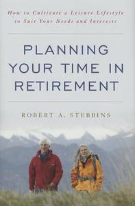 Planning Your Time in Retirement di Robert A. Stebbins edito da Rowman & Littlefield