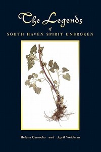 The Legends Of South Haven Spirit Unbroken di Helena Camacho, April Weidman edito da Authorhouse