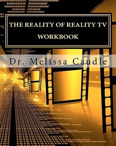 The Reality of Reality TV Workbook di Melissa Caudle, Dr Melissa Caudle edito da Createspace