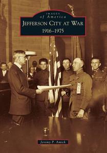Jefferson City at War: 1916-1975 di Jeremy P. Amick edito da ARCADIA PUB (SC)