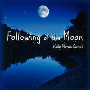 Following of the Moon di Kelly Moran Castell edito da Createspace