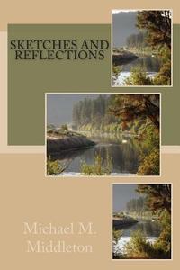 Sketches and Reflections di Michael M. Middleton edito da Createspace