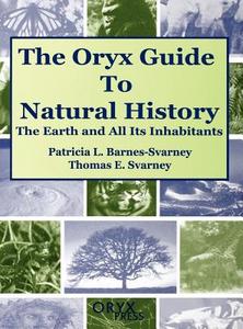 The Oryx Guide to Natural History di Patricia Barnes-Svarney, Thomas E. Svarney edito da Oryx Press