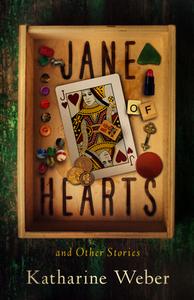 Jane of Hearts and Other Stories: How Did We Get Here and Why Does It Matter? di Katharine Weber edito da PAUL DRY BOOKS
