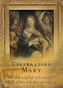 Celebrating Mary: A Collection of Praises and Prayers edito da Word Among Us Press