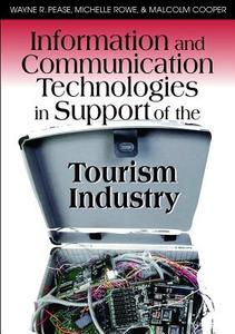 Information and Communication Technologies in Support of the Tourism Industry di Wayne Pease, Michelle Rowe, Malcolm Cooper edito da Idea Group Publishing