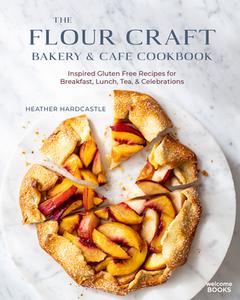 The Flour Craft Bakery & Cafe Cookbook: Inspired Gluten Free Recipes for Breakfast, Lunch, Tea, and Celebrations di Heather Hardcastle edito da WELCOME BOOKS