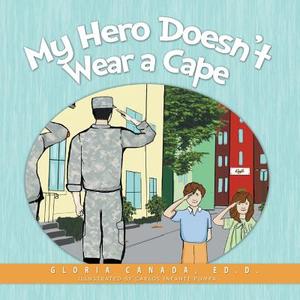 My Hero Doesn't Wear a Cape di Gloria Canada edito da Innovo Publishing LLC