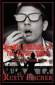 Double Feature of the Living Dead: Two Zombie Novels in One di Rusty Fischer edito da Decadent Publishing Company