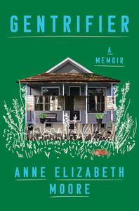 Gentrifier: A Memoir di Anne Elizabeth Moore edito da CATAPULT