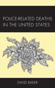 Police-Related Deaths in the United States di David Baker edito da LEXINGTON BOOKS
