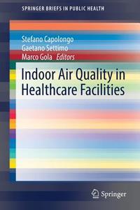 Indoor Air Quality in Healthcare Facilities edito da Springer International Publishing