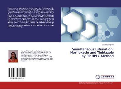 Simultaneous Estimation: Norfloxacin and Tinidazole by RP-HPLC Method di Deepali Gangrade edito da LAP Lambert Academic Publishing
