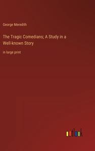 The Tragic Comedians; A Study in a Well-known Story di George Meredith edito da Outlook Verlag