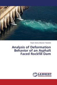 Analysis of Deformation Behavior of an Asphalt Faced Rockfill Dam di Yesim Sema Ünsever edito da LAP Lambert Academic Publishing