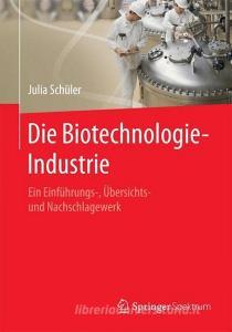 Die Biotechnologie-Industrie di Julia Schüler edito da Springer-Verlag GmbH