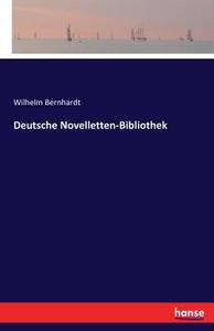 Deutsche Novelletten-Bibliothek di Wilhelm Bernhardt edito da hansebooks