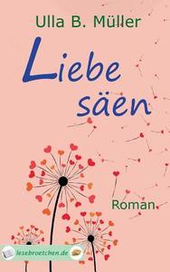 Liebe säen di Ulla B. Müller edito da Books on Demand