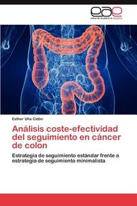 Análisis coste-efectividad del seguimiento en cáncer de colon di Esther Uña Cidón edito da EAE