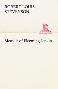 Memoir of Fleeming Jenkin di Robert Louis Stevenson edito da TREDITION CLASSICS