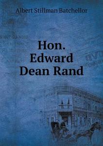 Hon. Edward Dean Rand di Albert Stillman Batchellor edito da Book On Demand Ltd.