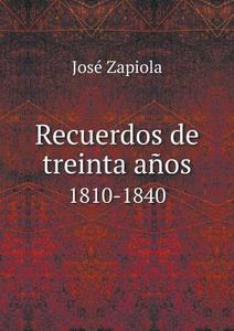 Recuerdos De Treinta A Os 1810-1840 di Jose Zapiola edito da Book On Demand Ltd.