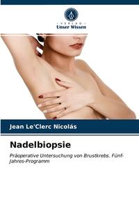 Nadelbiopsie di Le'Clerc Nicolas Jean Le'Clerc Nicolas edito da KS OmniScriptum Publishing