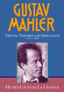 Gustav Mahler: Volume 3: Vienna: Triumph and Disillusion (1904-1907) di Henry-Louis De La Grange edito da OXFORD UNIV PR