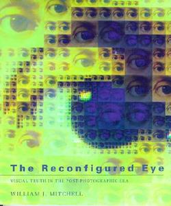 Mitchell, W: Reconfigured Eye - Visual Truth in the Post Pho di William J. Mitchell edito da MIT Press