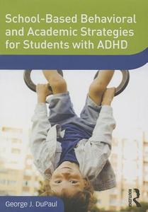 School-based Behavioral And Academic Strategies For Students With Adhd di George J. Dupaul edito da Taylor & Francis Ltd