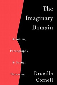 The Imaginary Domain: Abortion, Pornography and Sexual Harrassment di Drucilla Cornell edito da ROUTLEDGE