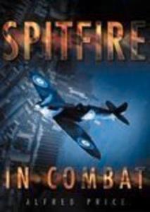 Spitfire in Combat di Alfred Price edito da The History Press
