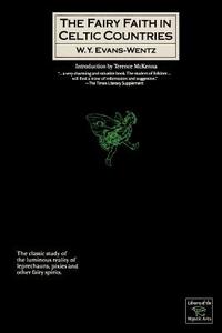 The Fairy-faith In Celtic Countries di W y Evans-Wentz, Walter Evans-Wentz, Terry Evans edito da Kensington Publishing Corporation