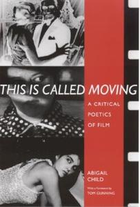 This is Called Moving di Abigail Child edito da The University of Alabama Press