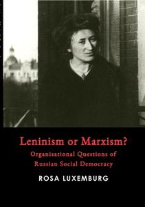 Leninism or Marxism? di Rosa Luxemburg edito da Lulu.com