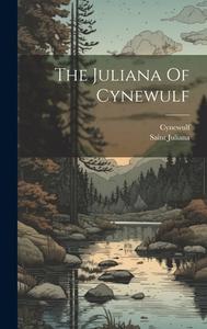 The Juliana Of Cynewulf di Cynewulf edito da LEGARE STREET PR