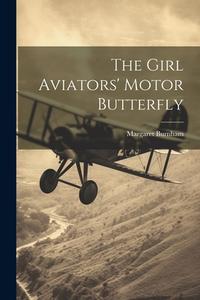The Girl Aviators' Motor Butterfly di Margaret Burnham edito da LEGARE STREET PR