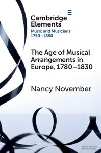 The Age Of Musical Arrangements In Europe, 1780-1830 di Nancy November edito da Cambridge University Press