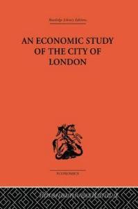 An Economic Study of the City of London di John Dunning edito da ROUTLEDGE