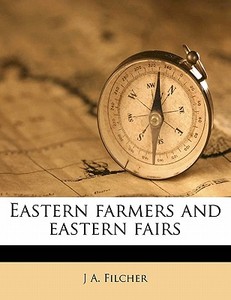 Eastern Farmers And Eastern Fairs di J. A. Filcher edito da Nabu Press