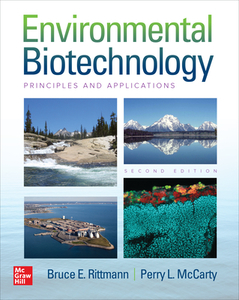 Environmental Biotechnology: Principles and Applications, Second Edition di Bruce E. Rittmann, Perry L. Mccarty edito da MCGRAW HILL BOOK CO