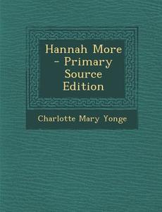 Hannah More di Charlotte Mary Yonge edito da Nabu Press